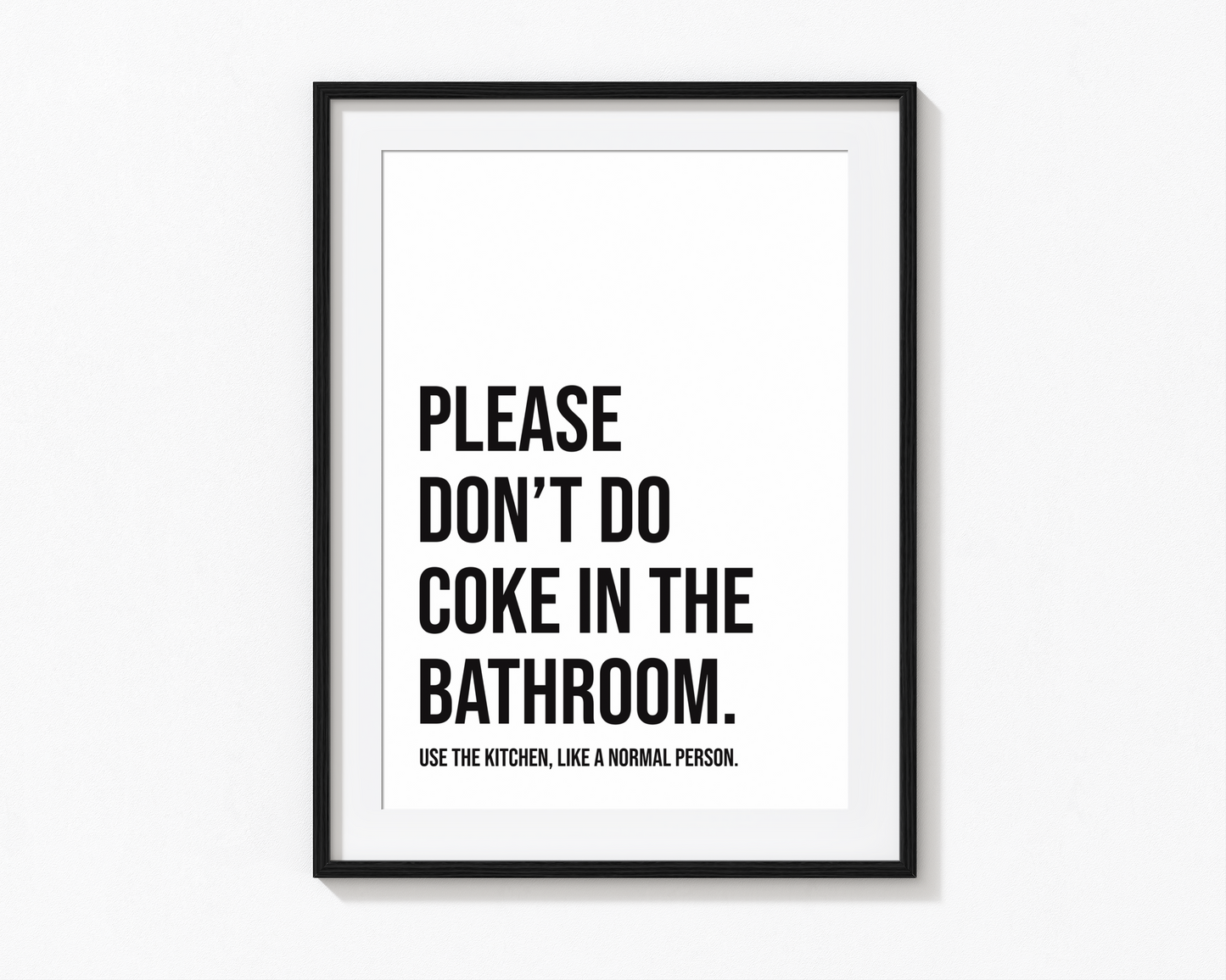 PLEASE DON'T DO COKE IN THE BATHROOM